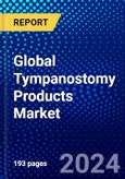 Global Tympanostomy Products Market (2023-2028) Competitive Analysis, Impact of Covid-19, Ansoff Analysis- Product Image