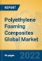 Polyethylene Foaming Composites Global Market Insights 2022, Analysis and Forecast to 2027, by Manufacturers, Regions, Technology, Application, Product Type - Product Image