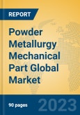 Powder Metallurgy Mechanical Part Global Market Insights 2023, Analysis and Forecast to 2028, by Manufacturers, Regions, Technology, Application, Product Type- Product Image