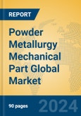 Powder Metallurgy Mechanical Part Global Market Insights 2024, Analysis and Forecast to 2029, by Manufacturers, Regions, Technology, Application, Product Type- Product Image