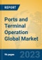 Ports and Terminal Operation Global Market Insights 2023, Analysis and Forecast to 2028, by Market Participants, Regions, Technology, Application, Product Type - Product Image