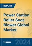 Power Station Boiler Soot Blower Global Market Insights 2023, Analysis and Forecast to 2028, by Manufacturers, Regions, Technology, Application, Product Type- Product Image