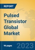 Pulsed Transistor Global Market Insights 2023, Analysis and Forecast to 2028, by Manufacturers, Regions, Technology, Product Type- Product Image