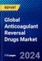 Global Anticoagulant Reversal Drugs Market (2023-2028) Competitive Analysis, Impact of Covid-19, Ansoff Analysis - Product Thumbnail Image