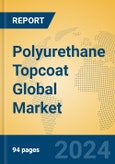 Polyurethane Topcoat Global Market Insights 2024, Analysis and Forecast to 2029, by Manufacturers, Regions, Technology, and Product Type- Product Image
