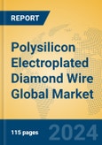 Polysilicon Electroplated Diamond Wire Global Market Insights 2024, Analysis and Forecast to 2029, by Manufacturers, Regions, Technology, Application, Product Type- Product Image