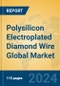 Polysilicon Electroplated Diamond Wire Global Market Insights 2024, Analysis and Forecast to 2029, by Manufacturers, Regions, Technology, Application, Product Type - Product Image