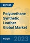 Polyurethane Synthetic Leather Global Market Insights 2023, Analysis and Forecast to 2028, by Manufacturers, Regions, Technology, Product Type - Product Image