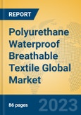 Polyurethane Waterproof Breathable Textile Global Market Insights 2023, Analysis and Forecast to 2028, by Manufacturers, Regions, Technology, Application, Product Type- Product Image