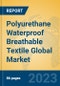 Polyurethane Waterproof Breathable Textile Global Market Insights 2023, Analysis and Forecast to 2028, by Manufacturers, Regions, Technology, Application, Product Type - Product Image