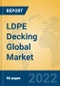 LDPE Decking Global Market Insights 2022, Analysis and Forecast to 2027, by Manufacturers, Regions, Technology, Application, Product Type - Product Image