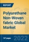 Polyurethane Non-Woven fabric Global Market Insights 2022, Analysis and Forecast to 2027, by Manufacturers, Regions, Technology - Product Image