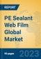 PE Sealant Web Film Global Market Insights 2022, Analysis and Forecast to 2027, by Manufacturers, Regions, Technology, Product Type - Product Image