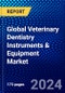 Global Veterinary Dentistry Instruments & Equipment Market (2023-2028) Competitive Analysis, Impact of Covid-19, Ansoff Analysis - Product Image