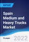 Spain Medium and Heavy Trucks Market Summary, Competitive Analysis and Forecast, 2017-2026 - Product Image