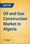 Oil and Gas Construction Market in Algeria - Market Size and Forecasts to 2026 (including New Construction, Repair and Maintenance, Refurbishment and Demolition and Materials, Equipment and Services costs) - Product Thumbnail Image