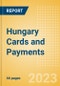 Hungary Cards and Payments - Opportunities and Risks to 2027 - Product Image