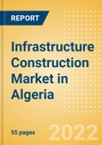 Infrastructure Construction Market in Algeria - Market Size and Forecasts to 2026- Product Image
