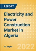 Electricity and Power Construction Market in Algeria - Market Size and Forecasts to 2026 (including New Construction, Repair and Maintenance, Refurbishment and Demolition and Materials, Equipment and Services costs)- Product Image