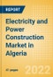 Electricity and Power Construction Market in Algeria - Market Size and Forecasts to 2026 (including New Construction, Repair and Maintenance, Refurbishment and Demolition and Materials, Equipment and Services costs) - Product Image