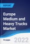 Europe Medium and Heavy Trucks Market Summary, Competitive Analysis and Forecast, 2017-2026 - Product Image