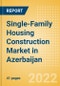 Single-Family Housing Construction Market in Azerbaijan - Market Size and Forecasts to 2026 (including New Construction, Repair and Maintenance, Refurbishment and Demolition and Materials, Equipment and Services costs) - Product Thumbnail Image