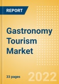 Gastronomy Tourism Market Trend and Analysis of Traveller Types, Key Destinations, Challenges and Opportunities, 2022 Update- Product Image