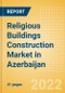 Religious Buildings Construction Market in Azerbaijan - Market Size and Forecasts to 2026 (including New Construction, Repair and Maintenance, Refurbishment and Demolition and Materials, Equipment and Services costs) - Product Thumbnail Image