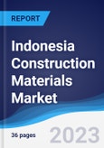 Indonesia Construction Materials Market Summary, Competitive Analysis and Forecast to 2027- Product Image