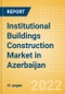 Institutional Buildings Construction Market in Azerbaijan - Market Size and Forecasts to 2026 (including New Construction, Repair and Maintenance, Refurbishment and Demolition and Materials, Equipment and Services costs) - Product Thumbnail Image