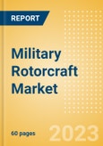 Military Rotorcraft Market Size and Trend Analysis including Segments (Transport and Utility Helicopter, Attack Helicopter and Maritime Helicopter), Key Programs, Competitive Landscape and Forecast, 2023-2033- Product Image