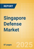 Singapore Defense Market Size and Trends, Budget Allocation, Regulations, Key Acquisitions, Competitive Landscape and Forecast, 2023-2028- Product Image