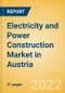 Electricity and Power Construction Market in Austria - Market Size and Forecasts to 2026 (including New Construction, Repair and Maintenance, Refurbishment and Demolition and Materials, Equipment and Services costs) - Product Image