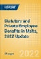 Statutory and Private Employee Benefits (including Social Security) in Malta, 2022 Update - Insights into Statutory Employee Benefits such as Retirement Benefits, Long-term and Short-term Sickness Benefits, and Medical Benefits as well as Other State and Private Benefits - Product Thumbnail Image