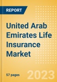 United Arab Emirates (UAE) Life Insurance Market Size and Trends by Line of Business, Distribution Channel, Competitive Landscape and Forecast, 2023-2027- Product Image