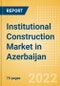 Institutional Construction Market in Azerbaijan - Market Size and Forecasts to 2026 - Product Thumbnail Image