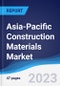 Asia-Pacific Construction Materials Market Summary, Competitive Analysis and Forecast to 2027 - Product Image