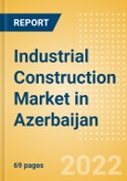 Industrial Construction Market in Azerbaijan - Market Size and Forecasts to 2026- Product Image