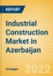 Industrial Construction Market in Azerbaijan - Market Size and Forecasts to 2026 - Product Thumbnail Image
