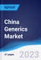 China Generics Market Summary, Competitive Analysis and Forecast to 2027 - Product Thumbnail Image