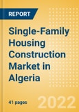 Single-Family Housing Construction Market in Algeria - Market Size and Forecasts to 2026 (including New Construction, Repair and Maintenance, Refurbishment and Demolition and Materials, Equipment and Services costs)- Product Image
