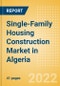 Single-Family Housing Construction Market in Algeria - Market Size and Forecasts to 2026 (including New Construction, Repair and Maintenance, Refurbishment and Demolition and Materials, Equipment and Services costs) - Product Thumbnail Image