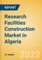 Research Facilities Construction Market in Algeria - Market Size and Forecasts to 2026 (including New Construction, Repair and Maintenance, Refurbishment and Demolition and Materials, Equipment and Services costs) - Product Thumbnail Image