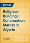 Religious Buildings Construction Market in Algeria - Market Size and Forecasts to 2026 (including New Construction, Repair and Maintenance, Refurbishment and Demolition and Materials, Equipment and Services costs) - Product Thumbnail Image