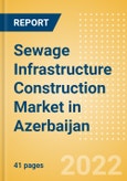 Sewage Infrastructure Construction Market in Azerbaijan - Market Size and Forecasts to 2026 (including New Construction, Repair and Maintenance, Refurbishment and Demolition and Materials, Equipment and Services costs)- Product Image