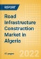 Road Infrastructure Construction Market in Algeria - Market Size and Forecasts to 2026 (including New Construction, Repair and Maintenance, Refurbishment and Demolition and Materials, Equipment and Services costs) - Product Thumbnail Image