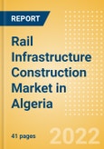 Rail Infrastructure Construction Market in Algeria - Market Size and Forecasts to 2026 (including New Construction, Repair and Maintenance, Refurbishment and Demolition and Materials, Equipment and Services costs)- Product Image
