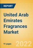 United Arab Emirates (UAE) Fragrances Market Size and Trend Analysis by Categories and Segments, Distribution Channel, Packaging Formats, Market Share, Demographics, and Forecast, 2021-2026- Product Image
