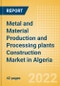 Metal and Material Production and Processing plants Construction Market in Algeria - Market Size and Forecasts to 2026 (including New Construction, Repair and Maintenance, Refurbishment and Demolition and Materials, Equipment and Services costs) - Product Thumbnail Image