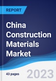 China Construction Materials Market Summary, Competitive Analysis and Forecast to 2027- Product Image